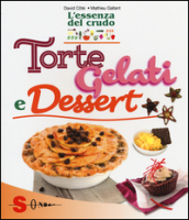 Torte, gelati e dessert. L essenza del crudo