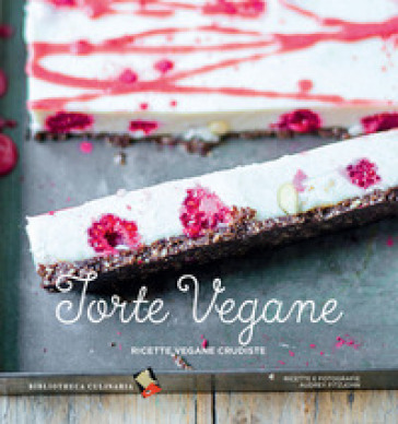 Torte vegane. Ricette vegane crudiste - Audrey Fitzjohn