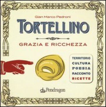 Tortellino. Grazia e ricchezza - Gian Marco Pedroni