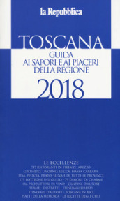 Toscana. Guida ai sapori e ai piaceri della regione 2018