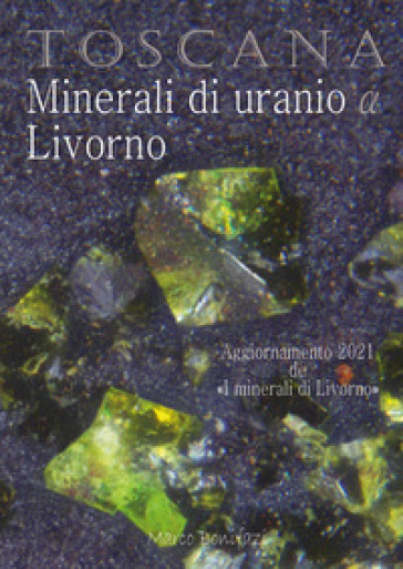 Toscana. Minerali di uranio a Livorno - Marco Bonifazi