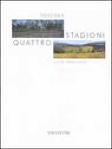 Toscana. Quattro stagioni - Guido Perschino - Guido Persichino