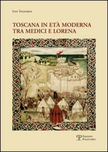 Toscana in età moderna tra Medici e Lorena. Studi e ricerche - Ivan Tognarini