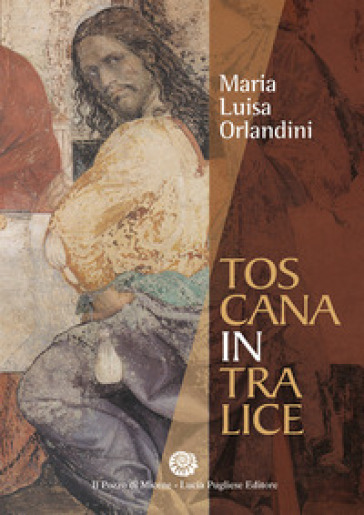 Toscana in tralice - Maria Luisa Orlandini