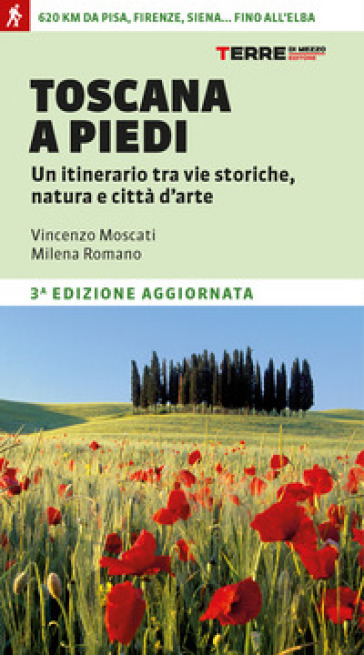 Toscana a piedi. Un itinerario tra vie storiche, natura e città d'arte - Vincenzo Moscati - Milena Romano