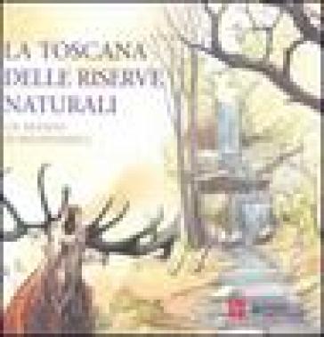 La Toscana delle riserve naturali. Un mondo di biodiversità - Silvia Ricci