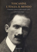 Toscanini, l Italia, il mondo. Formazione, carriera, eredità musicale e civile