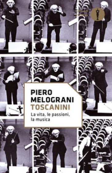 Toscanini. La vita, le passioni, la musica - Piero Melograni