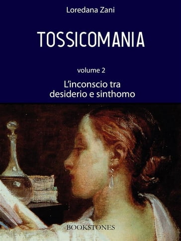 Tossicomania. Volume 2. L'inconscio tra desiderio e sinthomo - Loredana Zani