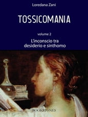 Tossicomania. Volume 2. L inconscio tra desiderio e sinthomo