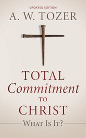 Total Commitment to Christ: What Is It?