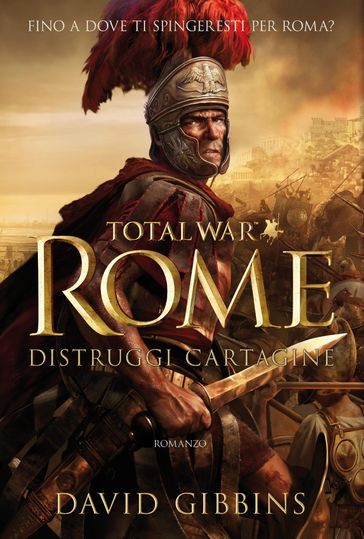 Total War - Rome. Distruggi Cartagine - David Gibbins