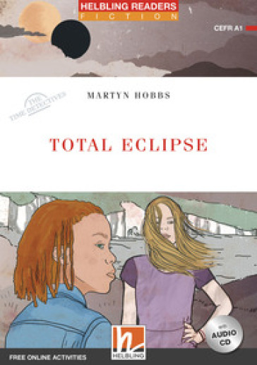 Total eclipse. The time detectives. Livello 1 (A1). Helbling Readers Red Series. Con espansione online. Con CD-Audio - Martyn Hobbs