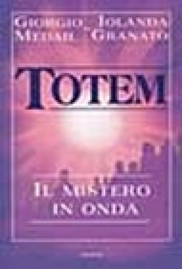Totem. Il mistero in onda - Iolanda Granato - Giorgio Medail