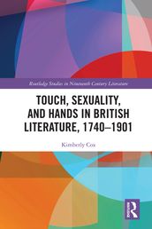 Touch, Sexuality, and Hands in British Literature, 17401901