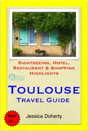 Toulouse, France Travel Guide - Sightseeing, Hotel, Restaurant & Shopping Highlights (Illustrated)