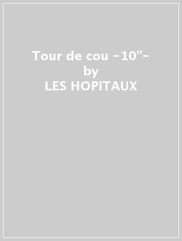 Tour de cou -10"- - LES HOPITAUX