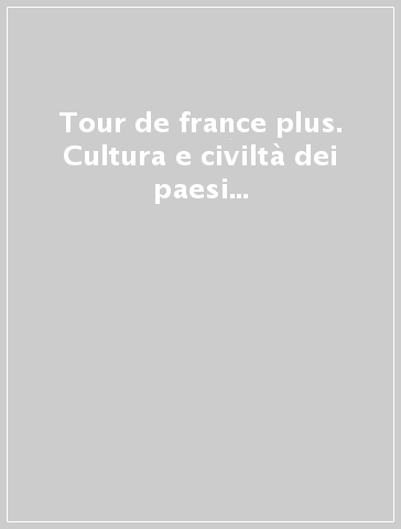 Tour de france plus. Cultura e civiltà dei paesi di lingua francese. Per la Scuola media. Con e-book. Con espansione online