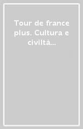 Tour de france plus. Cultura e civiltà dei paesi di lingua francese. Per la Scuola media. Con e-book. Con espansione online