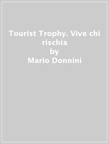 Tourist Trophy. Vive chi rischia - Mario Donnini