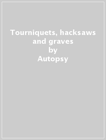 Tourniquets, hacksaws and graves - Autopsy