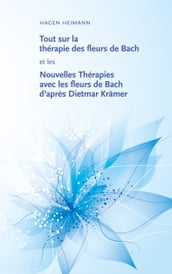 Tout sur la thérapie des fleurs de Bach et les Nouvelles Thérapies avec les fleurs de Bach d après Dietmar Krämer