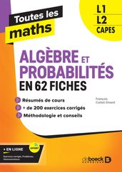 Toutes les maths  Algèbres et Probabilités en 62 fiches