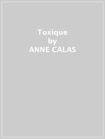Toxique - ANNE CALAS