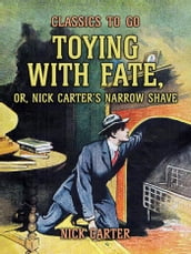 Toying with Fate, or, Nick Carter s Narrow Shave