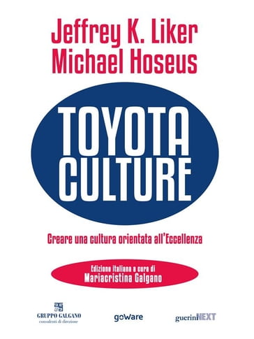 Toyota Culture. Creare una cultura orientata all'eccellenza - Jeffrey K. Liker - Michael Hoseus - Mariacristina Calgano