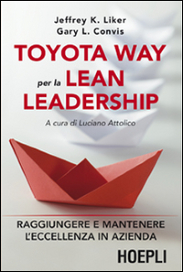 Toyota way per la lean leadership. Raggiungere e mantenere l'eccellenza in azienda - Jeffrey K. Liker - L. Gary Convis