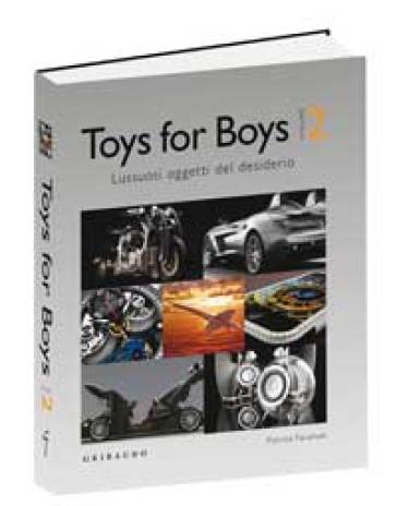 Toys for boys. Lussuosi oggetti del desiderio. Ediz. italiana, inglese e ungherese. Vol. 2 - Patrice Farameh