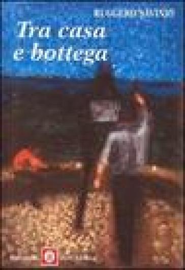 Tra casa e bottega - Ruggero Savinio