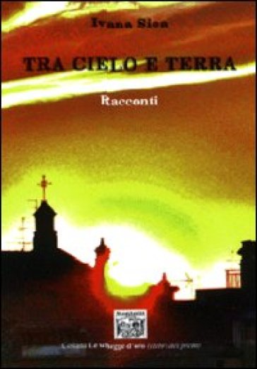 Tra cielo e terra. Racconti - Ivana Sica