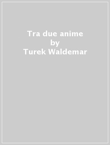 Tra due anime - Turek Waldemar - Waldemar Turek