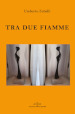Tra due fiamme