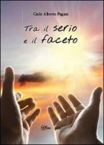 Tra il serio e il faceto - Carlo Alberto Pagani