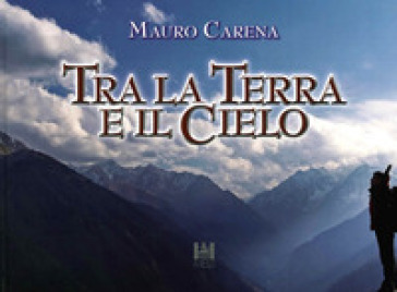 Tra la terra e il cielo - Mauro Carena