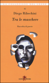 Tra le maschere. Raccolta di poesie