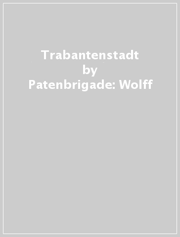 Trabantenstadt - Patenbrigade: Wolff