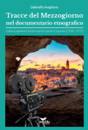 Tracce del Mezzogiorno nel documentario etnografico. Cultura popolare e trasformazioni sociali in Lucania (1958-1971)