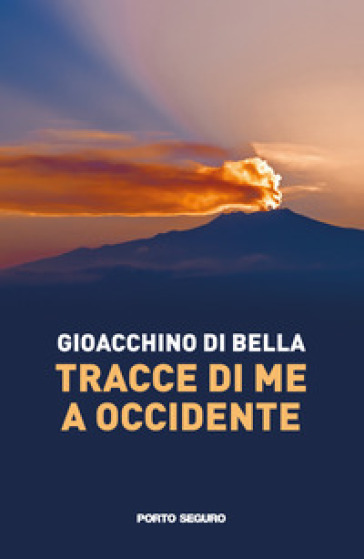 Tracce di me a occidente - Gioacchino Di Bella