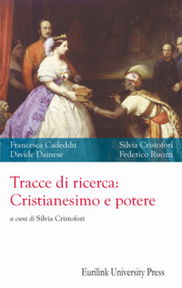 Tracce di ricerca: cristianesimo e potere. Nuova ediz. - Francesca Cadeddu - Silvia Cristofori - Davide Dainese - Federico Ruozzi