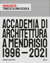 Tracce di una scuola. Accademia di architettura a Mendrisio 1996-2021