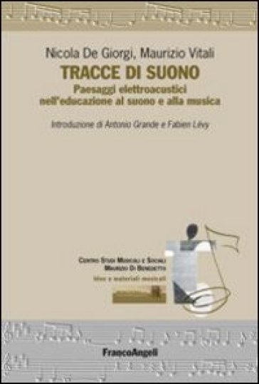 Tracce di suono. Paesaggi elettroacustici nell'educazione al suono e alla musica - Nicola De Giorgi - Maurizio Vitali