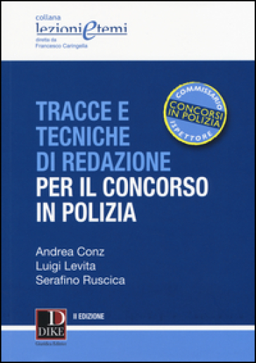 Tracce e tecniche di redazione per il concorso in polizia - Andrea Conz - Luigi Levita - Serafino Ruscica