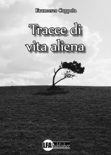 Tracce di vita aliena. Dieci nomi, dieci storie - Francesco Coppola