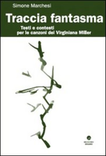 Traccia Fantasma. Testi e contesti per le canzoni dei Virginiana Miller - Simone Marchesi