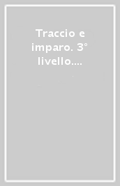 Traccio e imparo. 3° livello. Per la Scuola materna