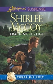 Tracking Justice (Mills & Boon Love Inspired Suspense) (Texas K-9 Unit, Book 1)
